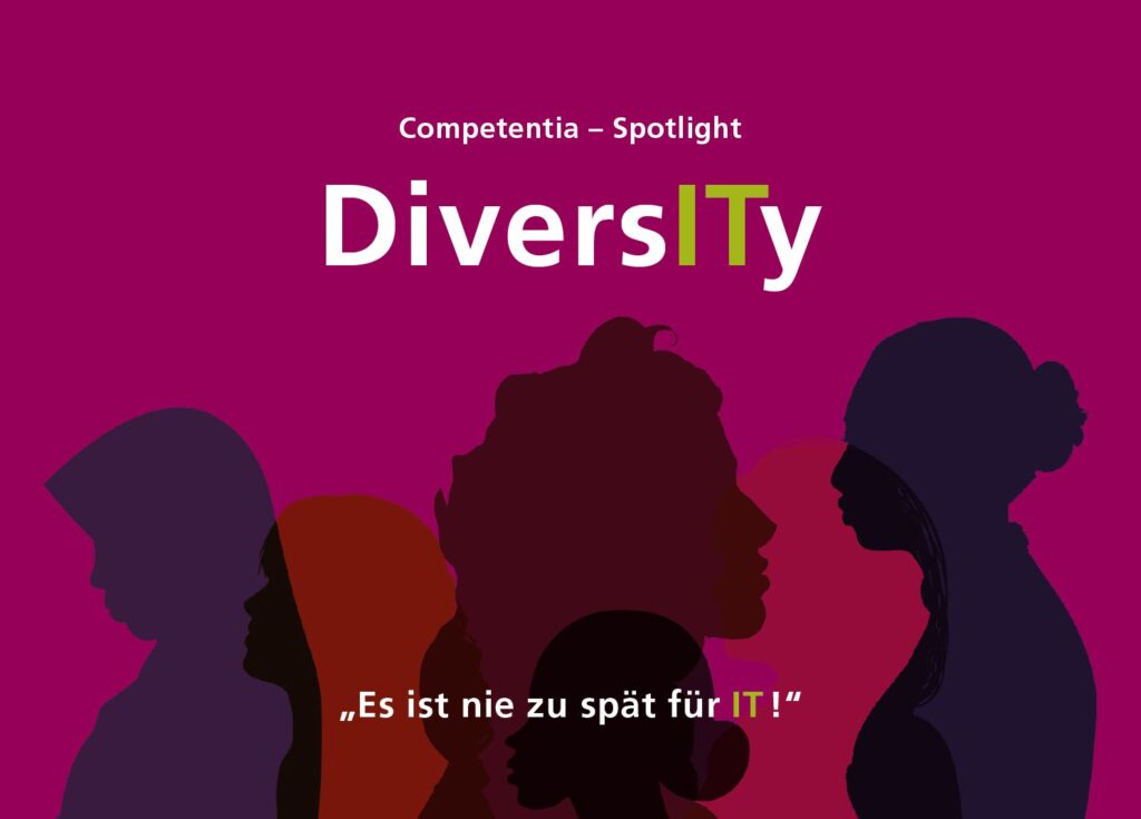 Competentia - Spotlight: "DiversITy - Es ist nie zu spät für IT!"